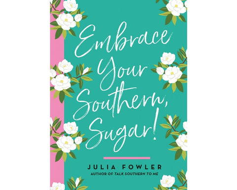 Embrace Your Southern, Sugar!