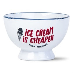 Ice Cream Is Cheaper Than Therapy Bowl