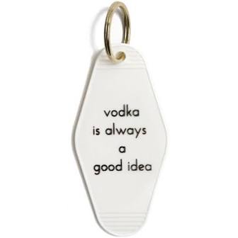 Vodka Is Always A Good Idea Keychain